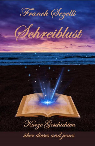 Franck Sezelli: Schreiblust – Kurze Geschichten über dieses und jenes