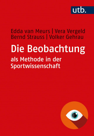 Edda van Meurs, Vera Vergeld, Bernd Strauss, Volker Gehrau: Die Beobachtung als Methode in der Sportwissenschaft