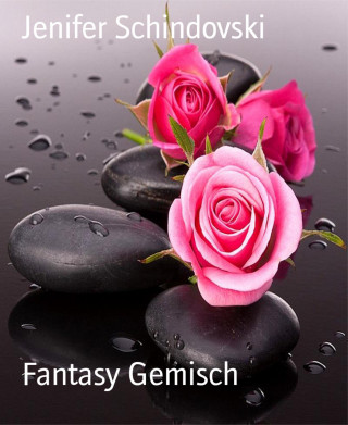 Jenifer Schindovski: Fantasy Gemisch