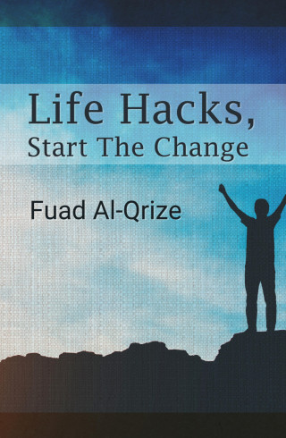 Fuad Al-Qrize: Life Hacks, Start The Change