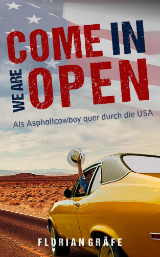 Florian Gräfe: Come in we are Open – Als Asphaltcowboy quer durch die USA