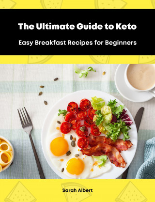Sarah Albert: The Ultimate Guide to Keto: Easy Breakfast Recipes for Beginners