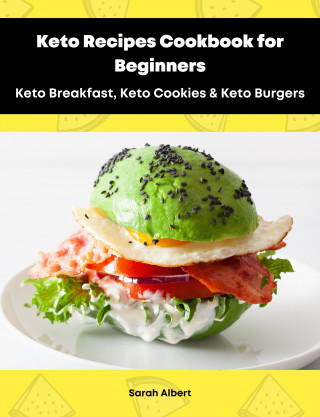 Sarah Albert: Keto Recipes Cookbook for Beginners: Keto Breakfast, Keto Cookies & Keto Burgers
