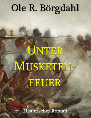 Ole R. Börgdahl: Unter Musketenfeuer