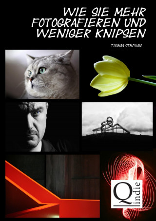 Thomas Stephan: Wie Sie mehr fotografieren und weniger knipsen
