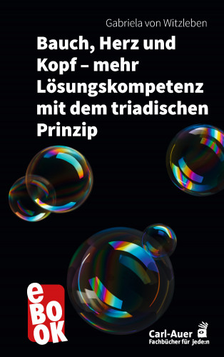 Gabriela von Witzleben: Bauch, Herz und Kopf – mehr Lösungskompetenz mit dem triadischen Prinzip