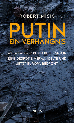 Robert Misik: Putin. Ein Verhängnis