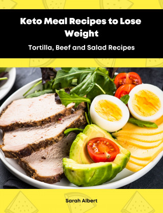 Sarah Albert: Keto Meal Recipes to Lose Weight:Tortilla, Beef and Salad Recipes