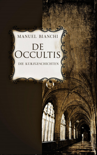 Manuel Bianchi: de occultis - Die Kurzgeschichten