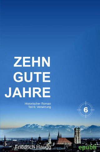 Friedrich Haugg: Zehn gute Jahre Teil 6