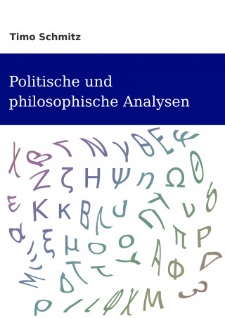 Timo Schmitz: Politische und Philosophische Analysen