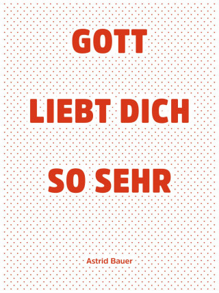 Astrid Bauer: Gott liebt Dich so sehr