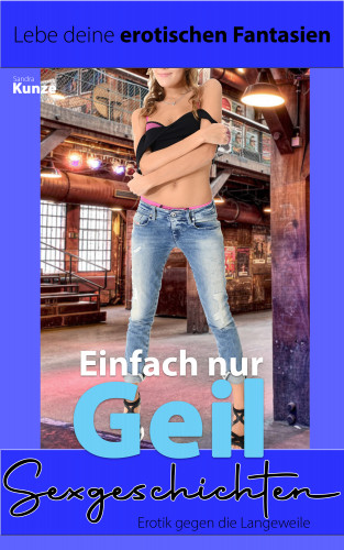 Sandra Kunze: Sexgeschichten - Erotik gegen die Langeweile