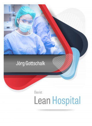 Jörg Gottschalk: Das ist Lean Hospital