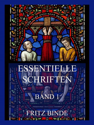 Fritz Binde: Essentielle Schriften, Band 1