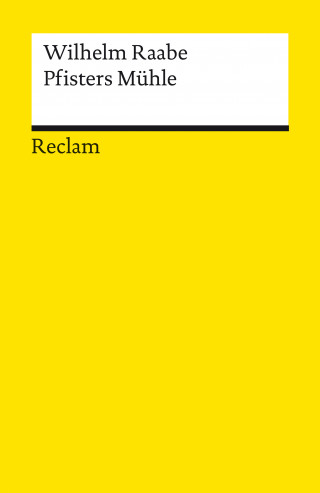 Wilhelm Raabe: Pfisters Mühle. Ein Sommerferienheft