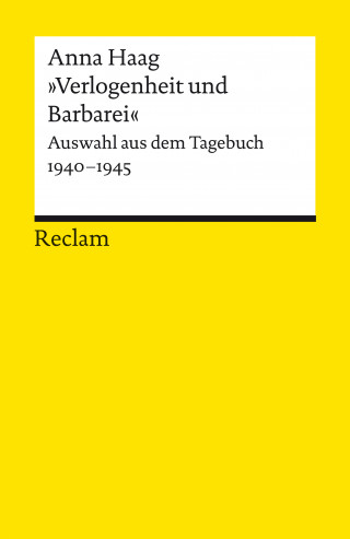 Anna Haag: »Verlogenheit und Barbarei«. Auswahl aus dem Tagebuch 1940–1945
