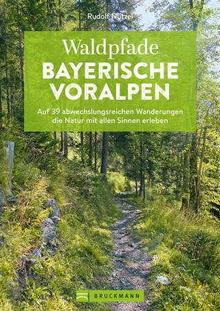 Rudolf Nützel: Waldpfade Bayerische Voralpen