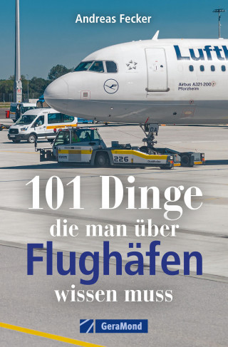 Andreas Fecker: 101 Dinge, die man über Flughäfen wissen muss