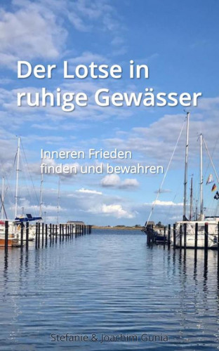 Stefanie Gunia, Joachim Gunia: Der Lotse in ruhige Gewässer