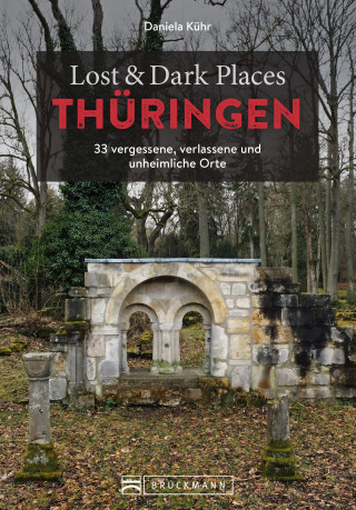 Daniela Kühr: Lost & Dark Places Thüringen