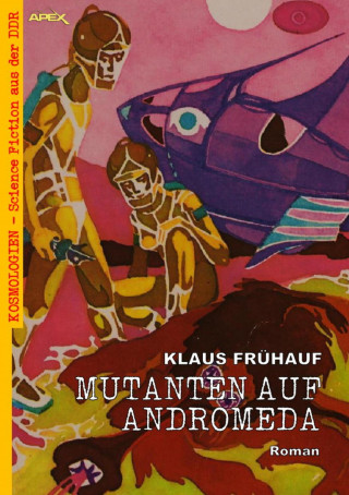 Klaus Frühauf: MUTANTEN AUF ANDROMEDA