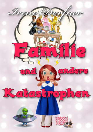 Irene Dorfner: Familie und andere Katastrophen