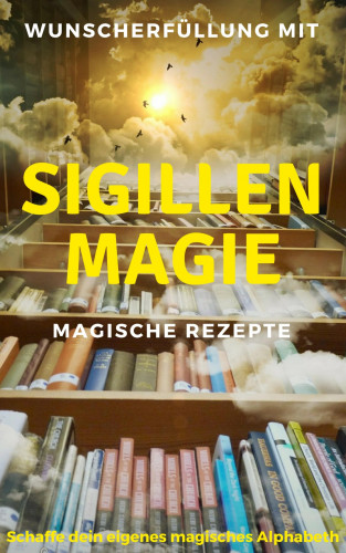 Claudia Hauptmann: Wunscherfüllung mit Sigillenmagie - Magische Rezepte