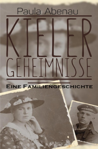 Paula Abenau: Kieler Geheimnisse - Eine Familiengeschichte