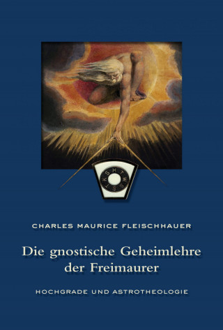 Charles Maurice Fleischhauer: Die gnostische Geheimlehre der Freimaurer