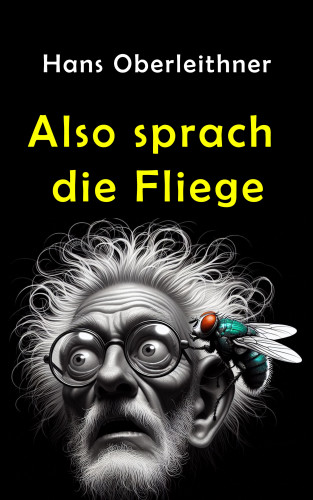 Hans Oberleithner: Also sprach die Fliege