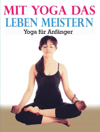 Ludwig Theodor Konz: Mit Yoga das Leben meistern