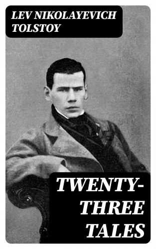 Lev Nikolayevich Tolstoy: Twenty-three Tales