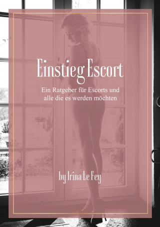 Irina le Fey: Einstieg Escort