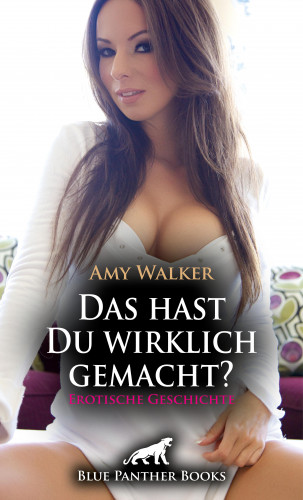 Amy Walker: Das hast Du wirklich gemacht? | Erotische Geschichte
