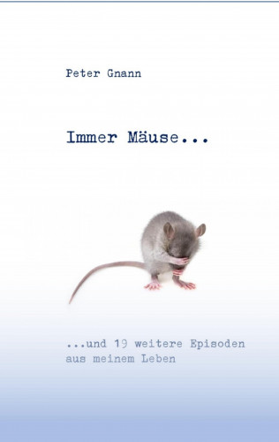 Peter Gnann: Immer Mäuse...