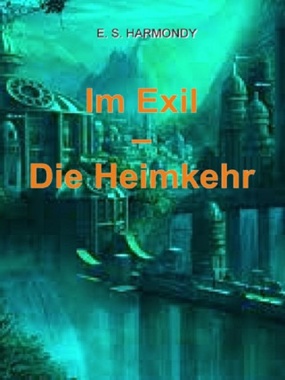 E.S. Harmondy: Im Exil - Die Heimkehr