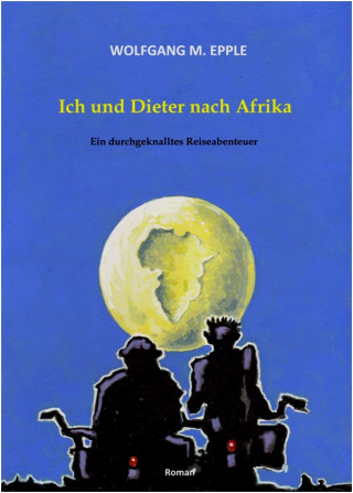 Wolfgang Manfred Epple: Ich und Dieter nach Afrika