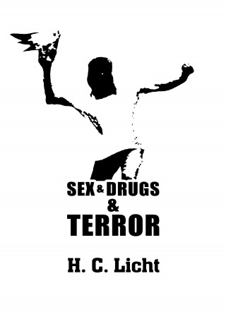 H. C. Licht: Sex & Drugs & Terror