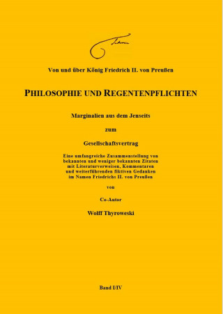 Wolff Thyroweski: Von und über König Friedrich II. von Preußen PHILOSOPHIE UND REGENTENPFLICHTEN