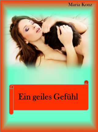 Maria Konz: Ein geiles Gefühl
