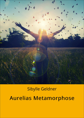 Sibylle Geldner: Aurelias Metamorphose