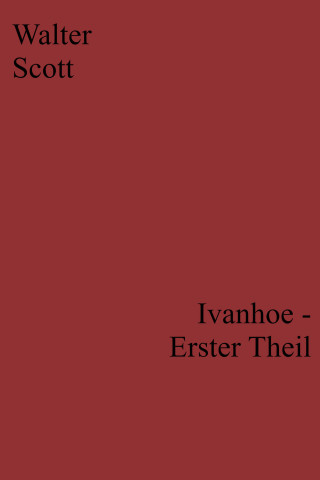 Walter Scott: Ivanhoe - Erster Theil