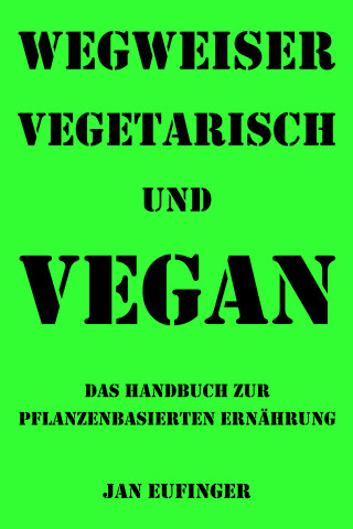 Jan Eufinger: Wegweiser vegetarisch und vegan