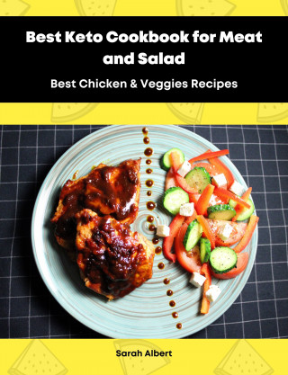 Sarah Albert: Best Keto Cookbook for Meat and Salad: Best Chicken & Veggies Recipes