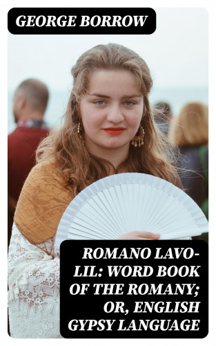 George Borrow: Romano Lavo-Lil: Word Book of the Romany; Or, English Gypsy Language