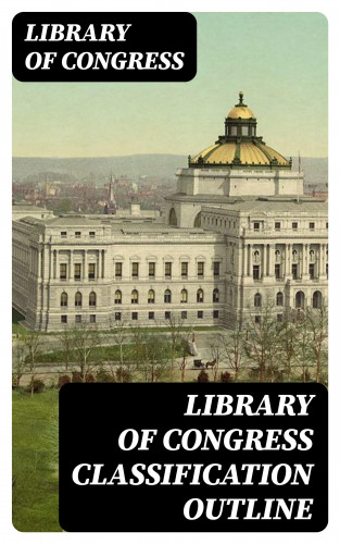 Library of Congress: Library of Congress Classification Outline