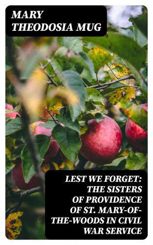 Mary Theodosia Mug: Lest We Forget: The Sisters of Providence of St. Mary-of-the-Woods in Civil War Service