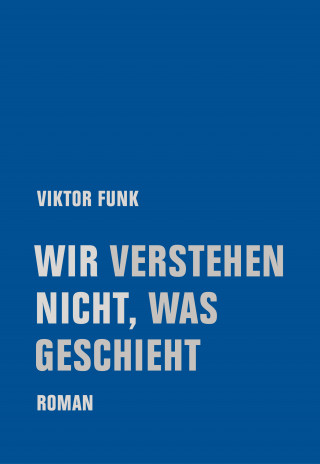 Viktor Funk: Wir verstehen nicht, was geschieht
