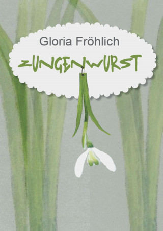 Gloria Fröhlich: ZUNGENWURST